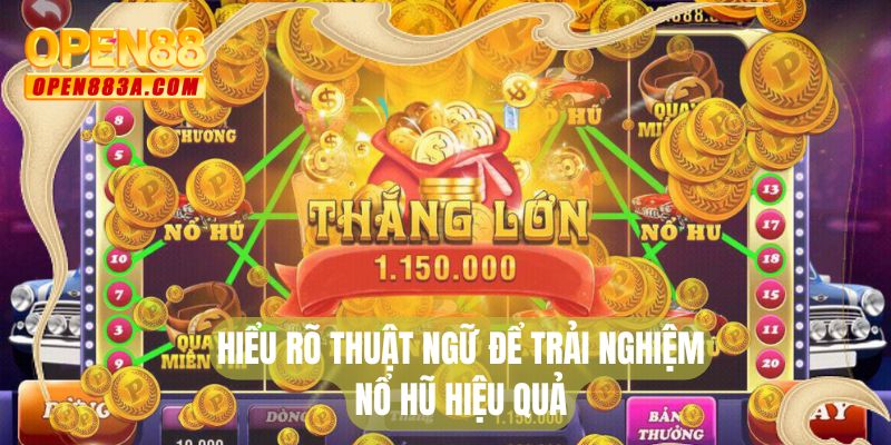 Hiểu rõ thuật ngữ để trải nghiệm nổ hũ hiệu quả